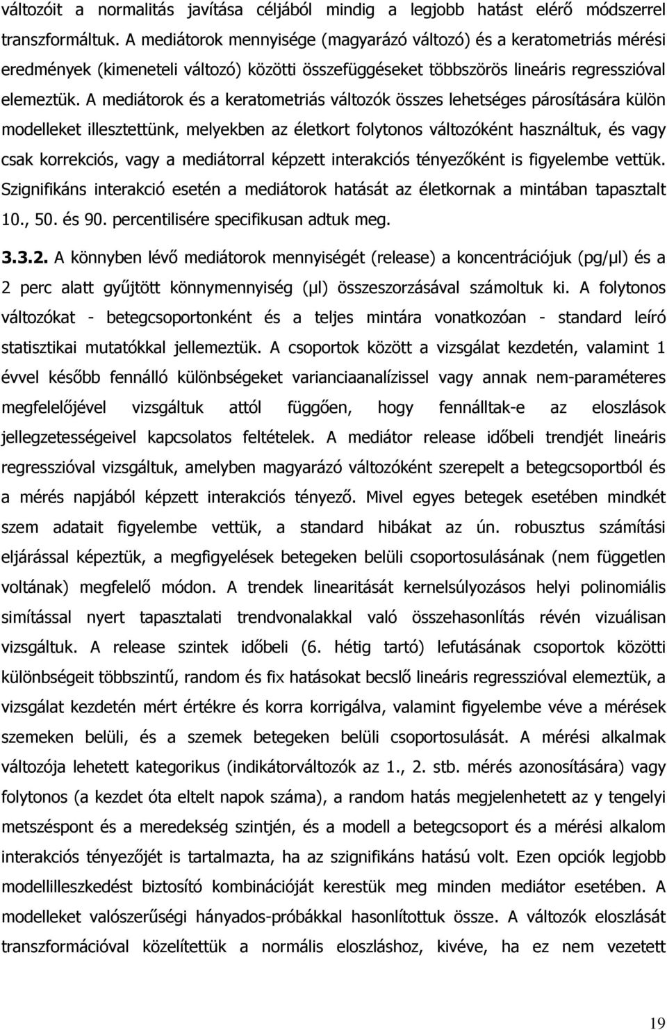 A mediátorok és a keratometriás változók összes lehetséges párosítására külön modelleket illesztettünk, melyekben az életkort folytonos változóként használtuk, és vagy csak korrekciós, vagy a