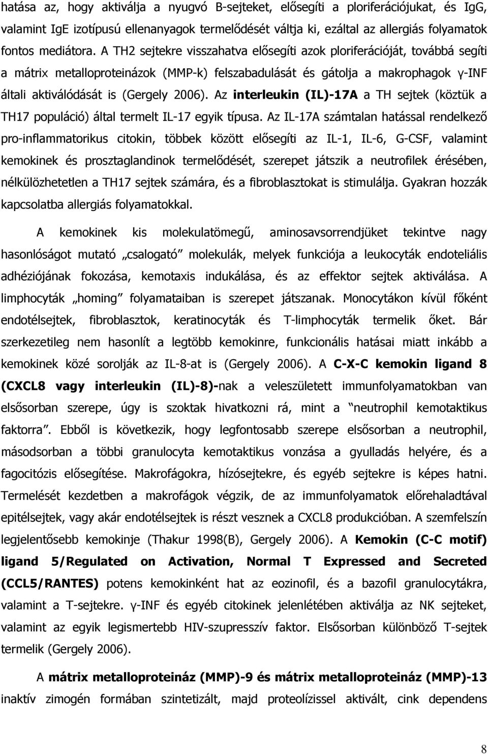 Az interleukin (IL)-17A a TH sejtek (köztük a TH17 populáció) által termelt IL-17 egyik típusa.