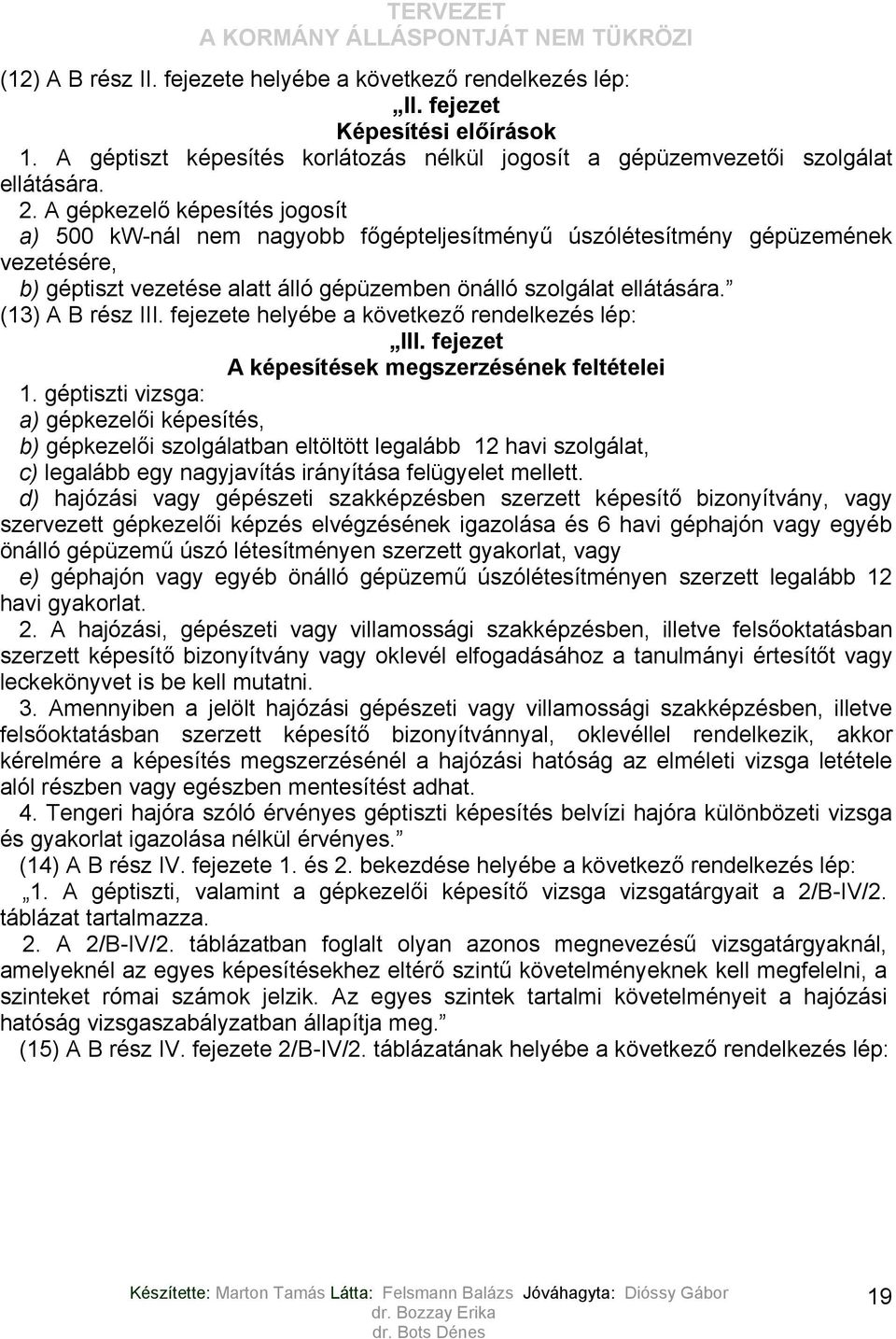 (13) A B rész III. fejezete helyébe a következő rendelkezés lép: III. fejezet A képesítések megszerzésének feltételei 1.