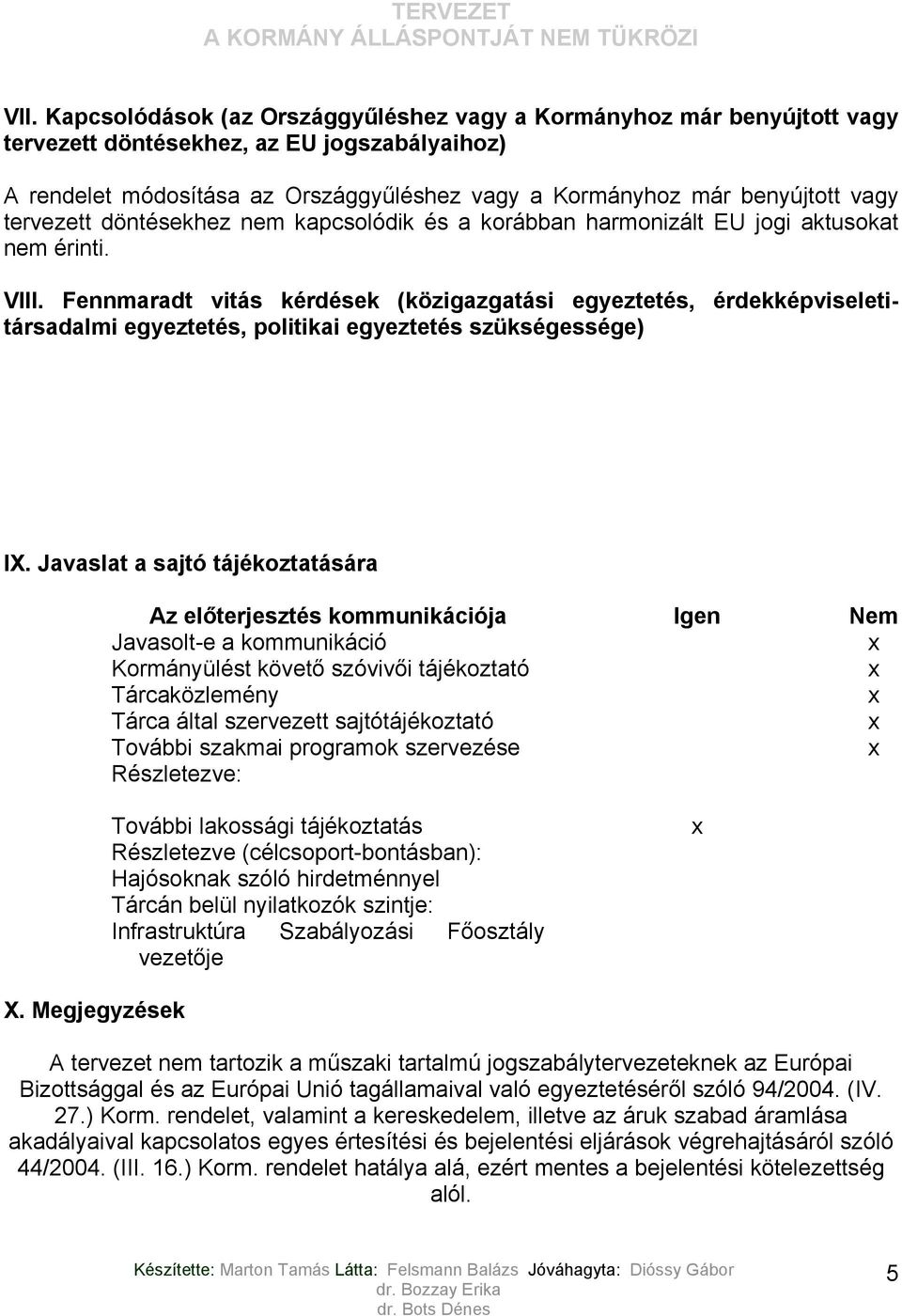 Fennmaradt vitás kérdések (közigazgatási egyeztetés, érdekképviseletitársadalmi egyeztetés, politikai egyeztetés szükségessége) IX.