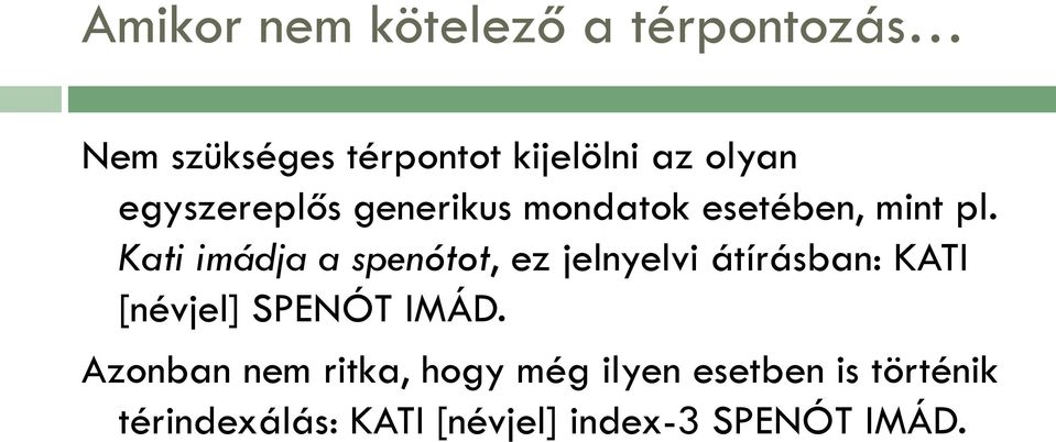 Kati imádja a spenótot, ez jelnyelvi átírásban: KATI [névjel] SPENÓT IMÁD.