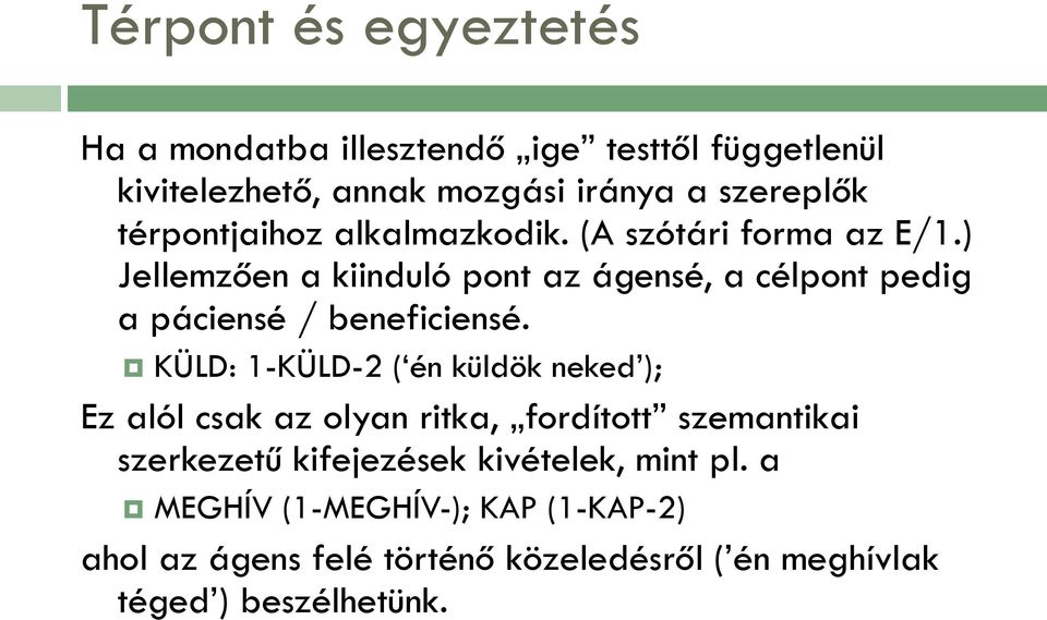 ) Jellemzően a kiinduló pont az ágensé, a célpont pedig a páciensé / beneficiensé.