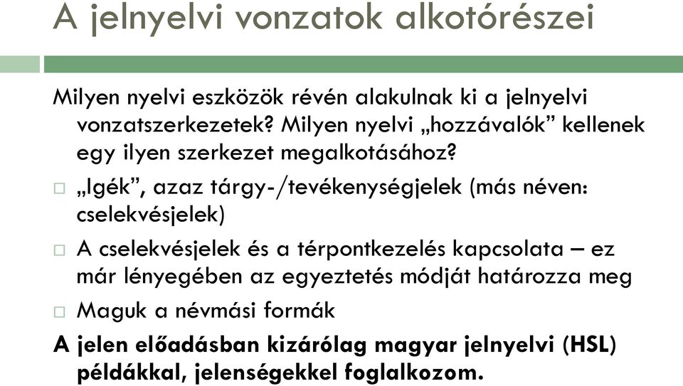 Igék, azaz tárgy-/tevékenységjelek (más néven: cselekvésjelek) A cselekvésjelek és a térpontkezelés kapcsolata ez