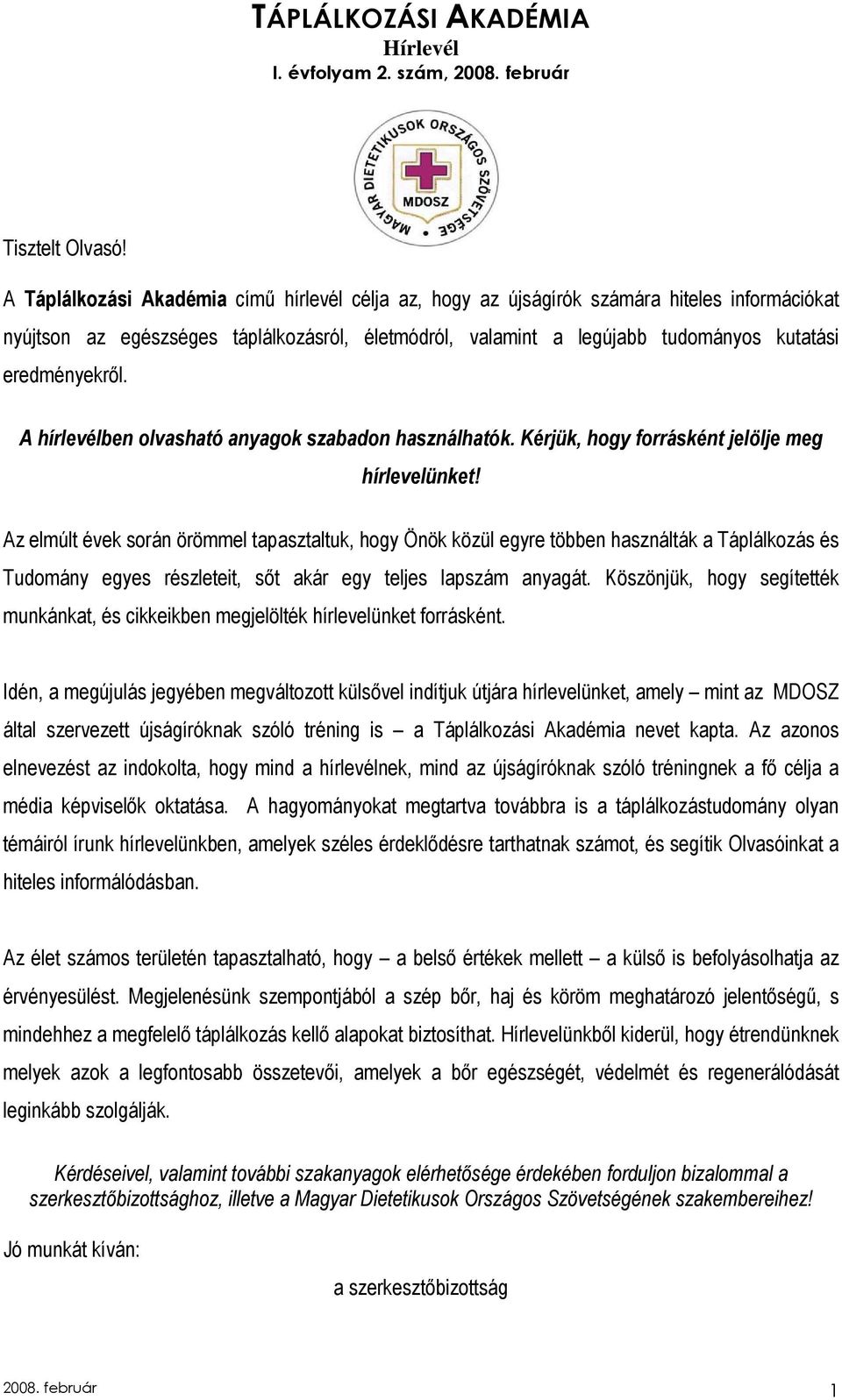 eredményekrıl. A hírlevélben olvasható anyagok szabadon használhatók. Kérjük, hogy forrásként jelölje meg hírlevelünket!