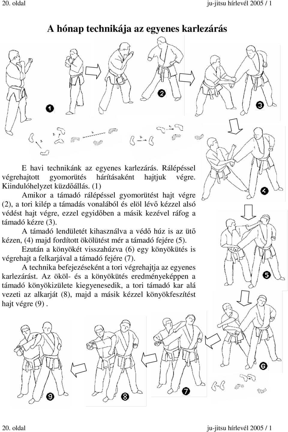 A támadó lendületét kihasználva a védő húz is az ütő kézen, (4) majd fordított ökölütést mér a támadó fejére (5).