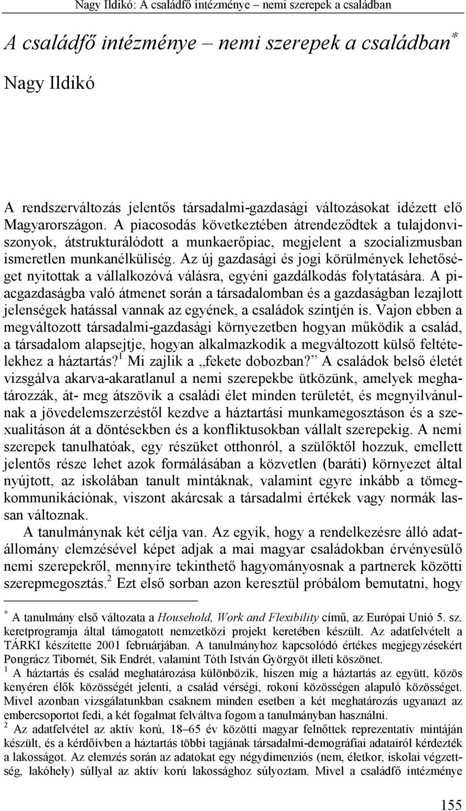 Az új gazdasági és jogi körülmények lehetőséget nyitottak a vállalkozóvá válásra, egyéni gazdálkodás folytatására.