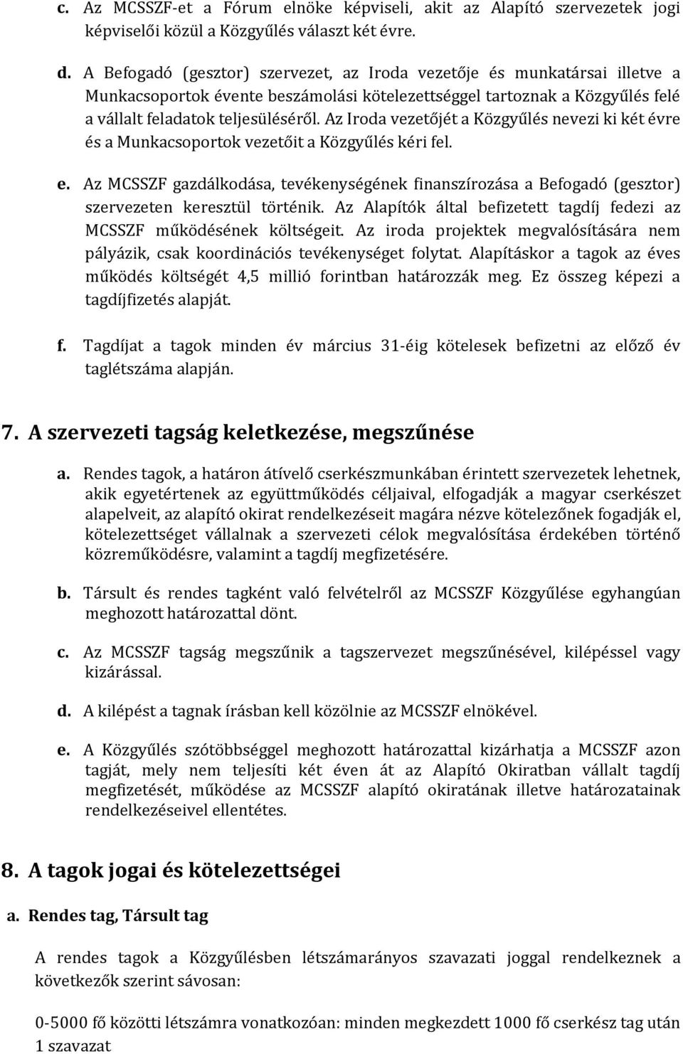 Az Iroda vezetőjét a Közgyűlés nevezi ki két évre és a Munkacsoportok vezetőit a Közgyűlés kéri fel. e.