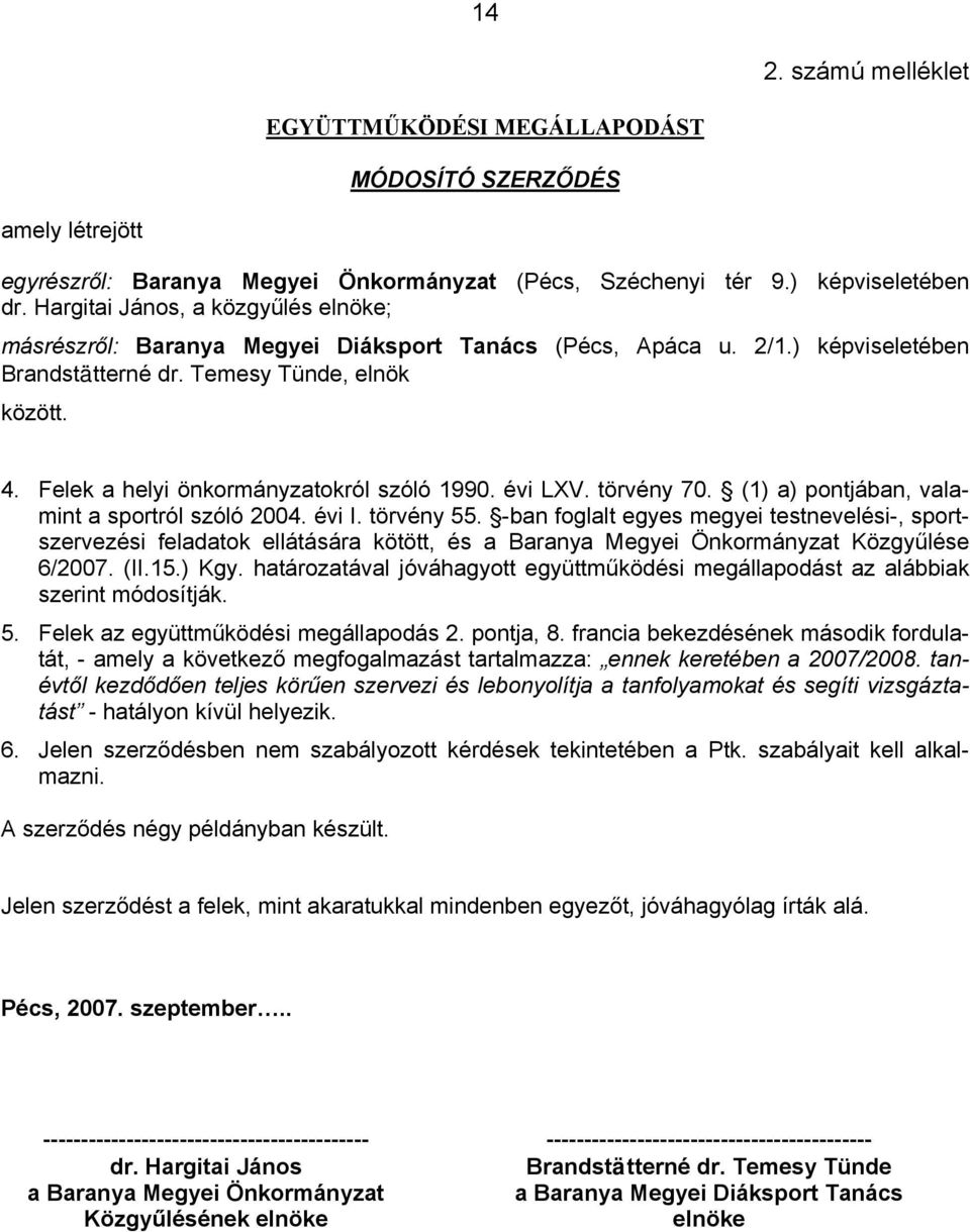 Felek a helyi önkormányzatokról szóló 1990. évi LXV. törvény 70. (1) a) pontjában, valamint a sportról szóló 2004. évi I. törvény 55.