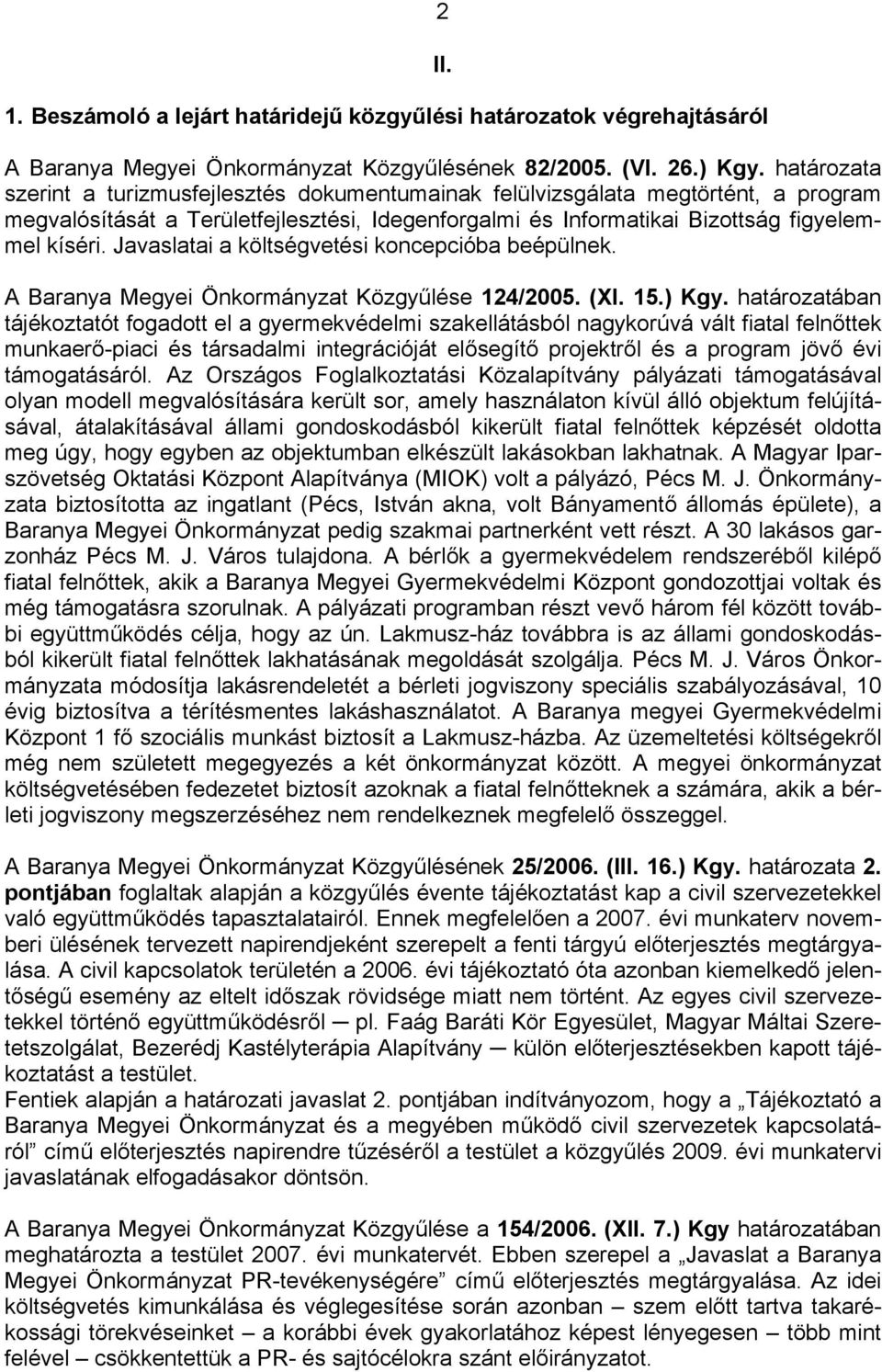 Javaslatai a költségvetési koncepcióba beépülnek. A Baranya Megyei Önkormányzat Közgyűlése 124/2005. (XI. 15.) Kgy.