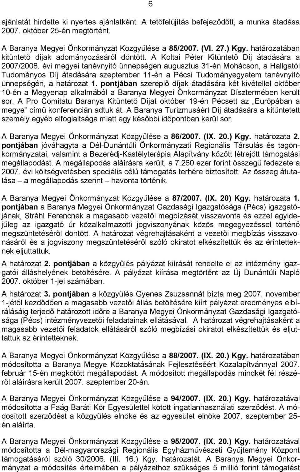 évi megyei tanévnyitó ünnepségen augusztus 31-én Mohácson, a Hallgatói Tudományos Díj átadására szeptember 11-én a Pécsi Tudományegyetem tanévnyitó ünnepségén, a határozat 1.