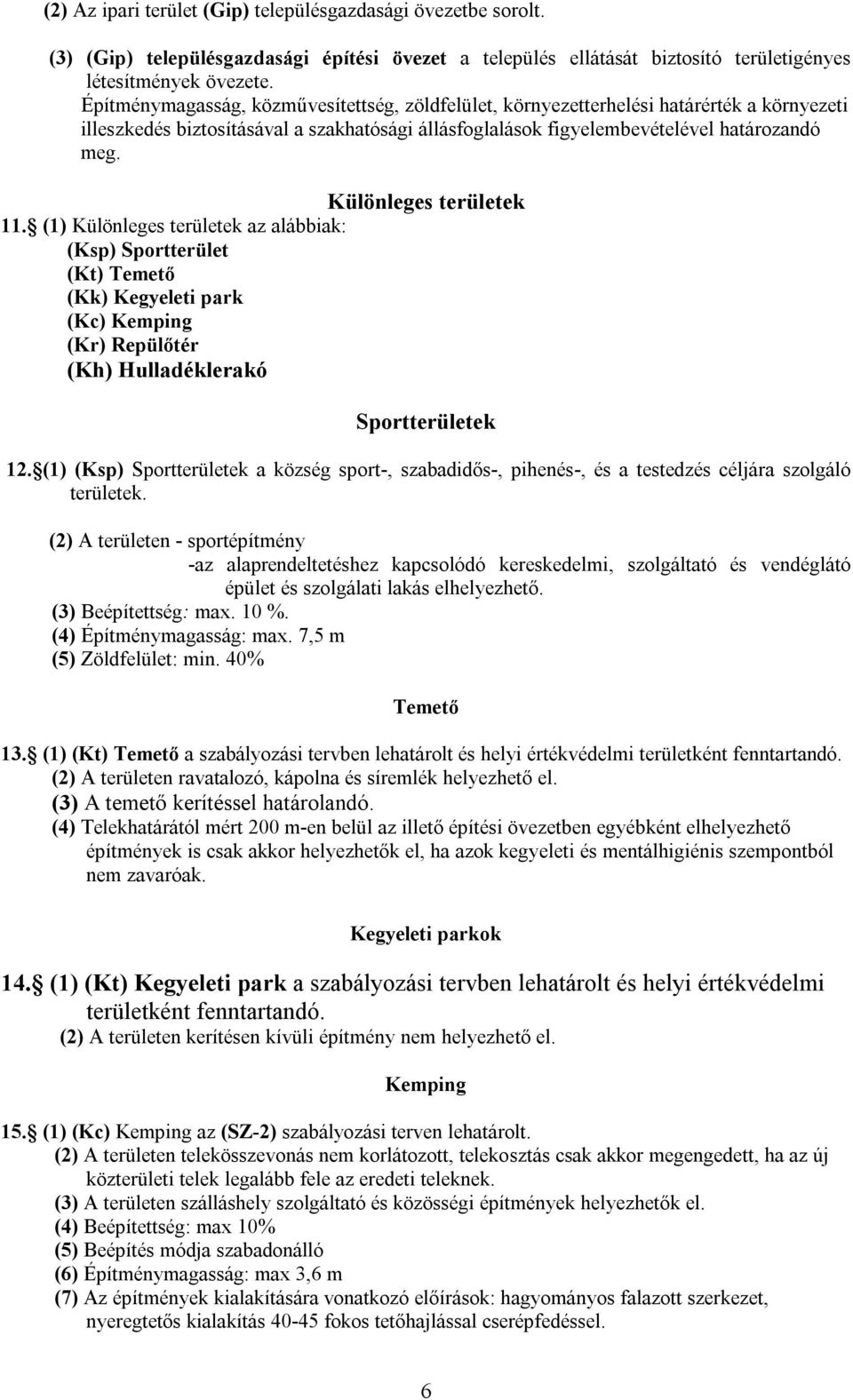 Különleges területek 11. (1) Különleges területek az alábbiak: (Ksp) Sportterület (Kt) Temető (Kk) Kegyeleti park (Kc) Kemping (Kr) Repülőtér (Kh) Hulladéklerakó Sportterületek 12.