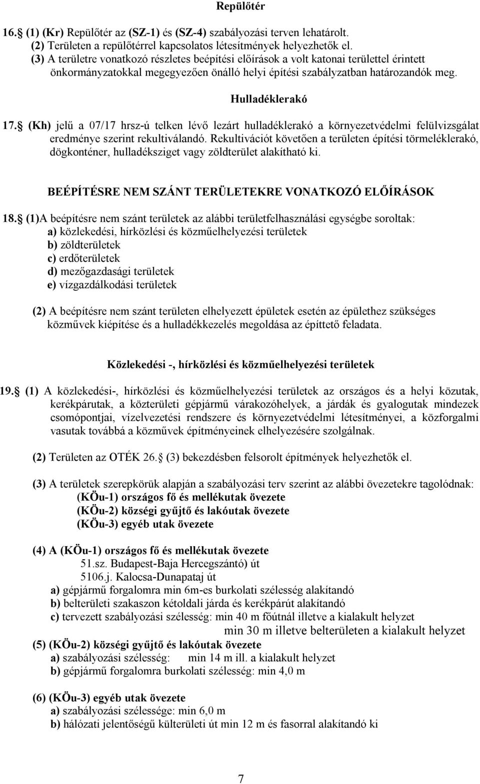 (Kh) jelű a 07/17 hrsz-ú telken lévő lezárt hulladéklerakó a környezetvédelmi felülvizsgálat eredménye szerint rekultiválandó.