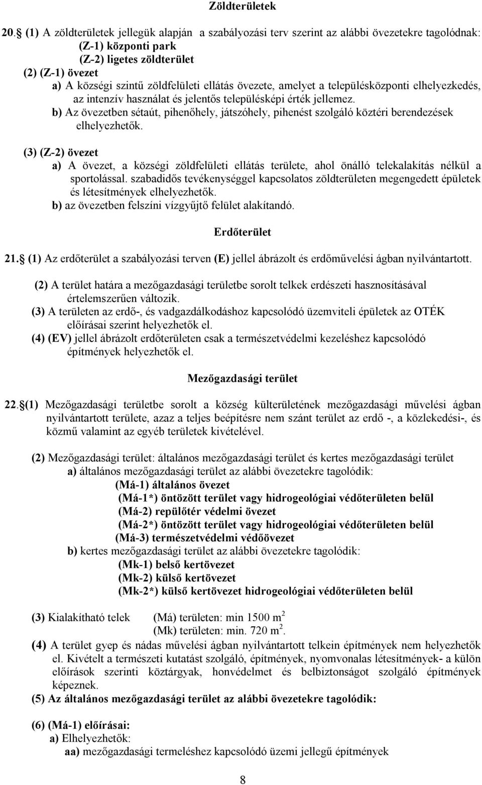 ellátás övezete, amelyet a településközponti elhelyezkedés, az intenzív használat és jelentős településképi érték jellemez.