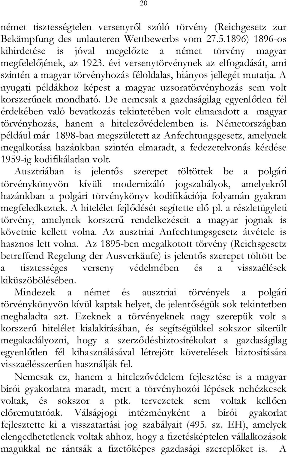 évi versenytörvénynek az elfogadását, ami szintén a magyar törvényhozás féloldalas, hiányos jellegét mutatja. A nyugati példákhoz képest a magyar uzsoratörvényhozás sem volt korszerűnek mondható.