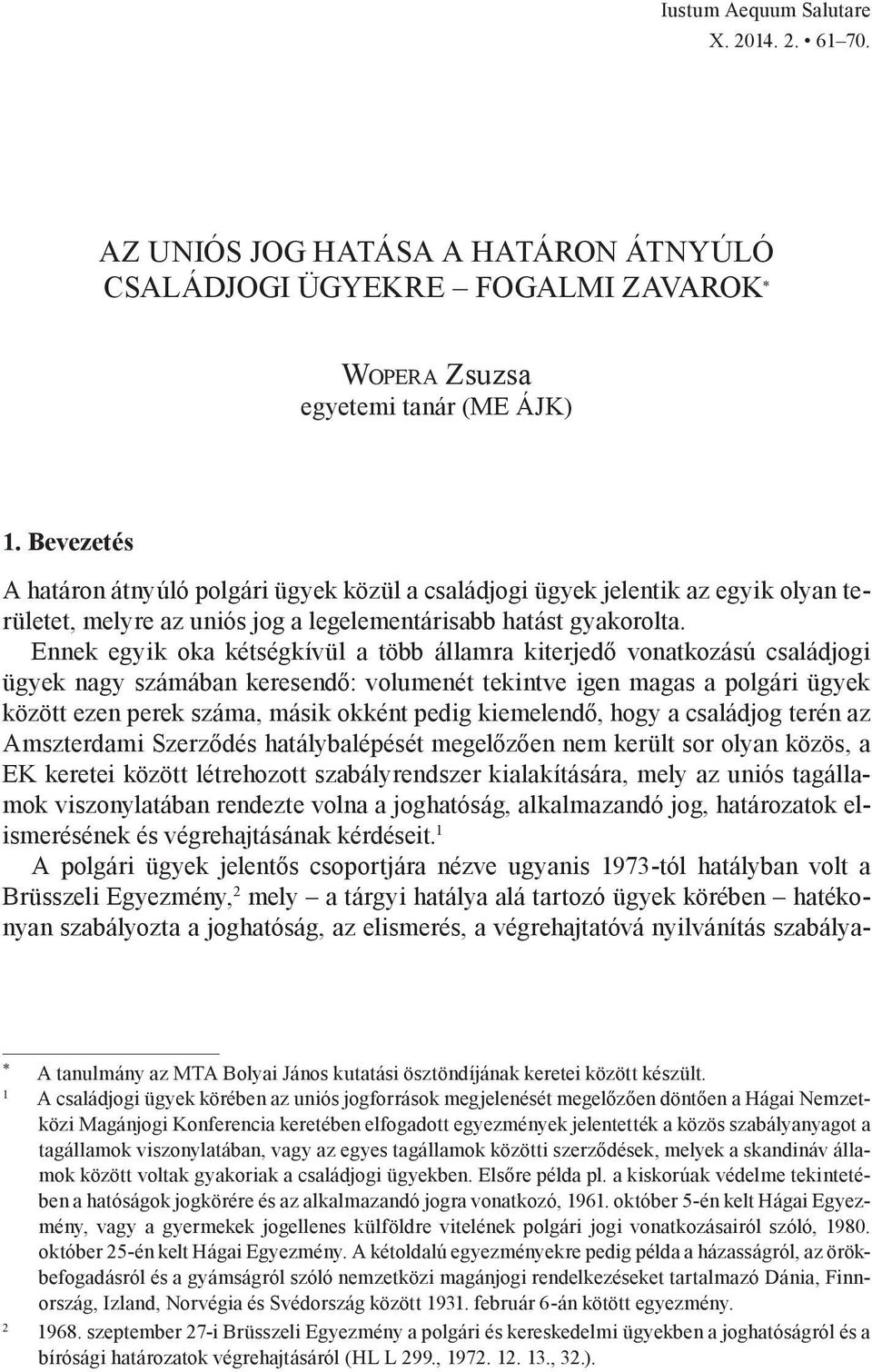 Ennek egyik oka kétségkívül a több államra kiterjedő vonatkozású családjogi ügyek nagy számában keresendő: volumenét tekintve igen magas a polgári ügyek között ezen perek száma, másik okként pedig