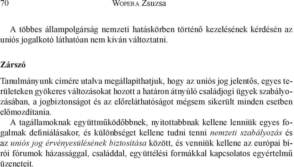 jogbiztonságot és az előreláthatóságot mégsem sikerült minden esetben előmozdítania.