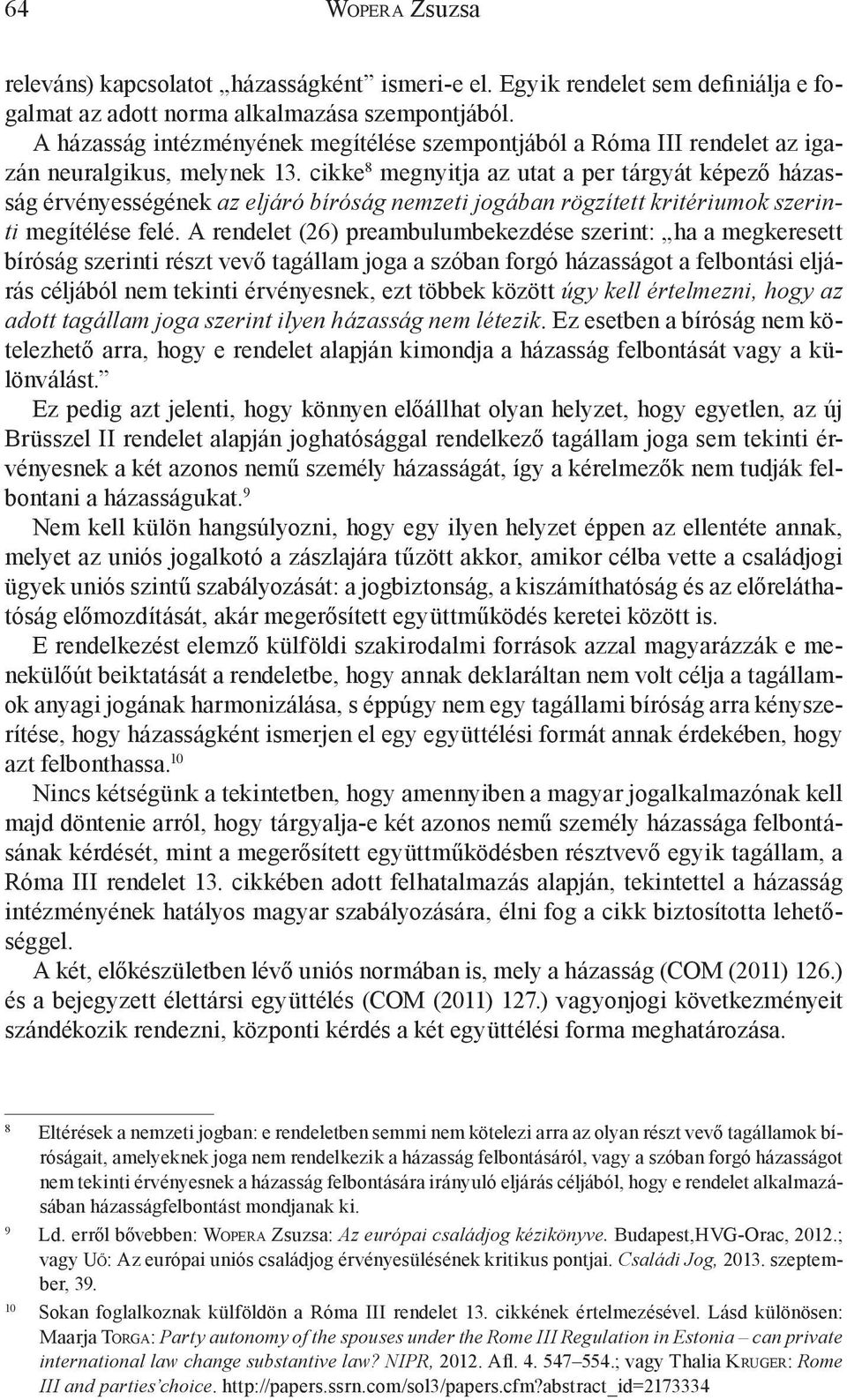 cikke 8 megnyitja az utat a per tárgyát képező házasság érvényességének az eljáró bíróság nemzeti jogában rögzített kritériumok szerinti megítélése felé.