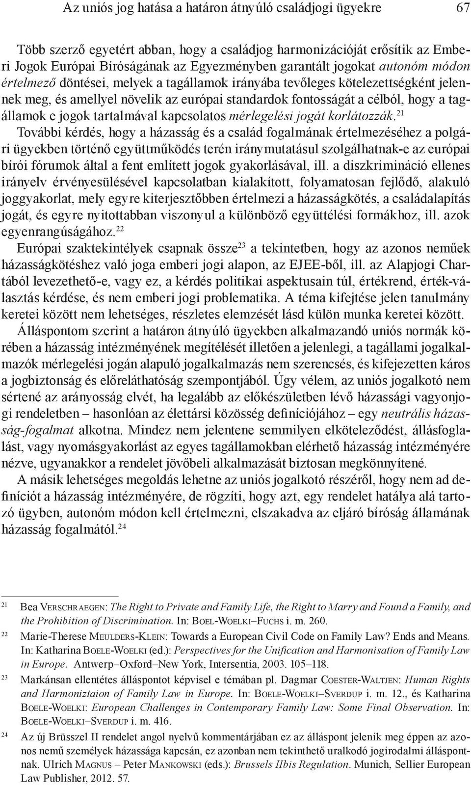 tartalmával kapcsolatos mérlegelési jogát korlátozzák.