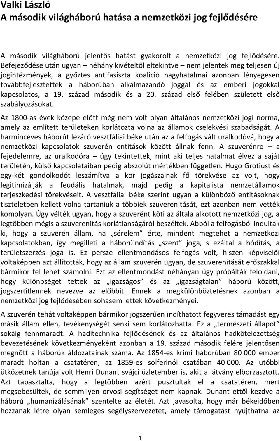 alkalmazandó joggal és az emberi jogokkal kapcsolatos, a 19. század második és a 20. század első felében született első szabályozásokat.