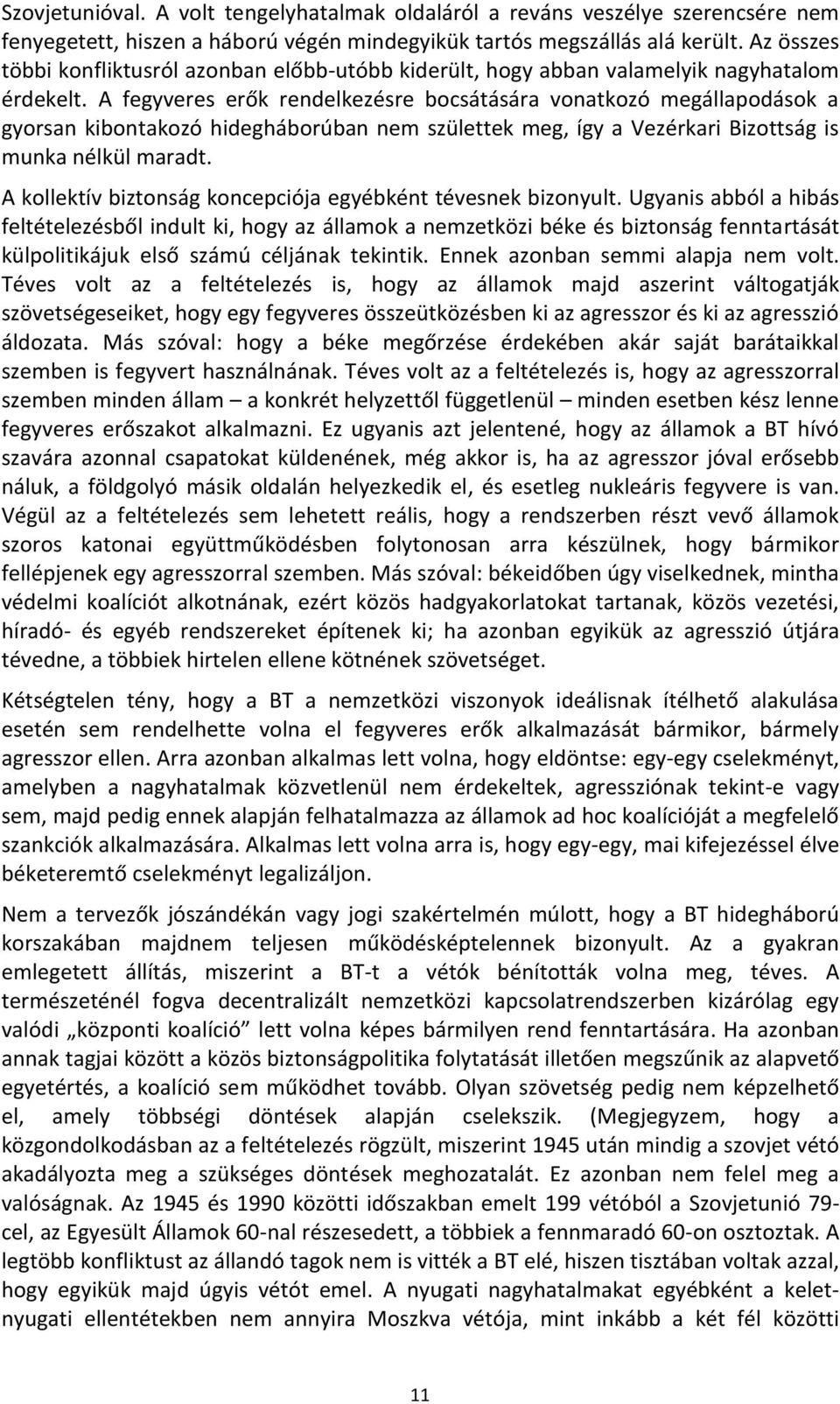 A fegyveres erők rendelkezésre bocsátására vonatkozó megállapodások a gyorsan kibontakozó hidegháborúban nem születtek meg, így a Vezérkari Bizottság is munka nélkül maradt.