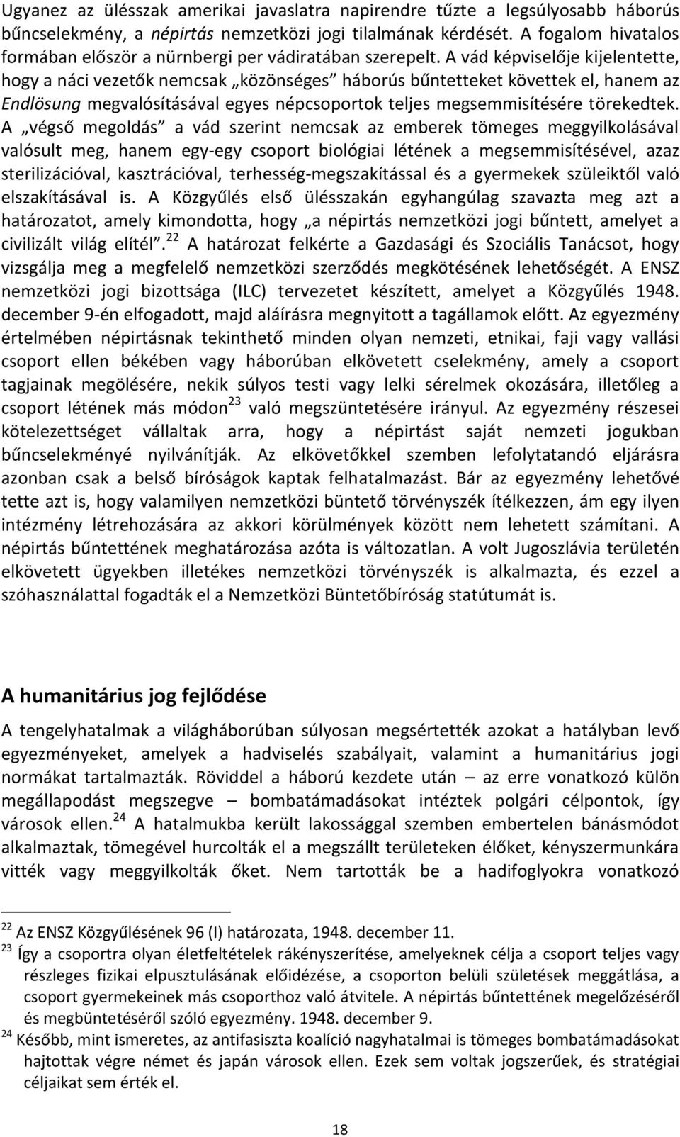 A vád képviselője kijelentette, hogy a náci vezetők nemcsak közönséges háborús bűntetteket követtek el, hanem az Endlösung megvalósításával egyes népcsoportok teljes megsemmisítésére törekedtek.