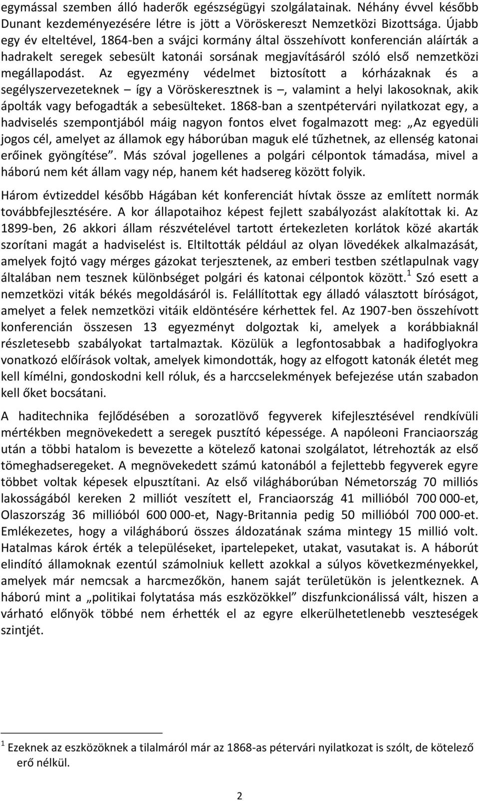 Az egyezmény védelmet biztosított a kórházaknak és a segélyszervezeteknek így a Vöröskeresztnek is, valamint a helyi lakosoknak, akik ápolták vagy befogadták a sebesülteket.