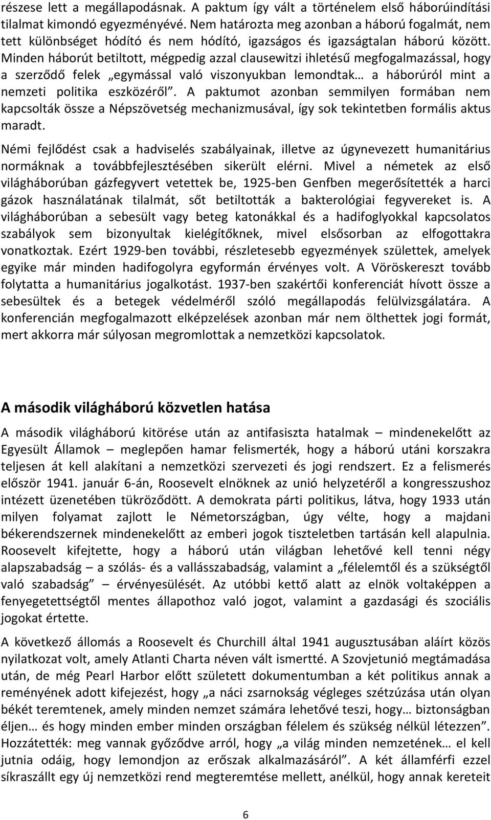 Minden háborút betiltott, mégpedig azzal clausewitzi ihletésű megfogalmazással, hogy a szerződő felek egymással való viszonyukban lemondtak a háborúról mint a nemzeti politika eszközéről.