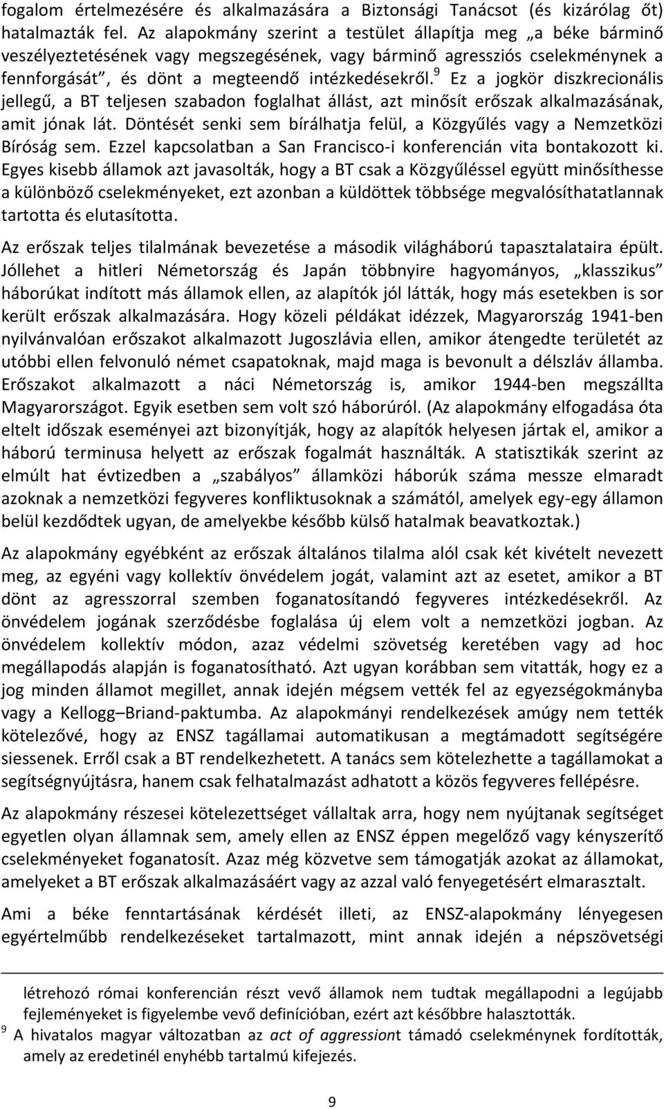 9 Ez a jogkör diszkrecionális jellegű, a BT teljesen szabadon foglalhat állást, azt minősít erőszak alkalmazásának, amit jónak lát.