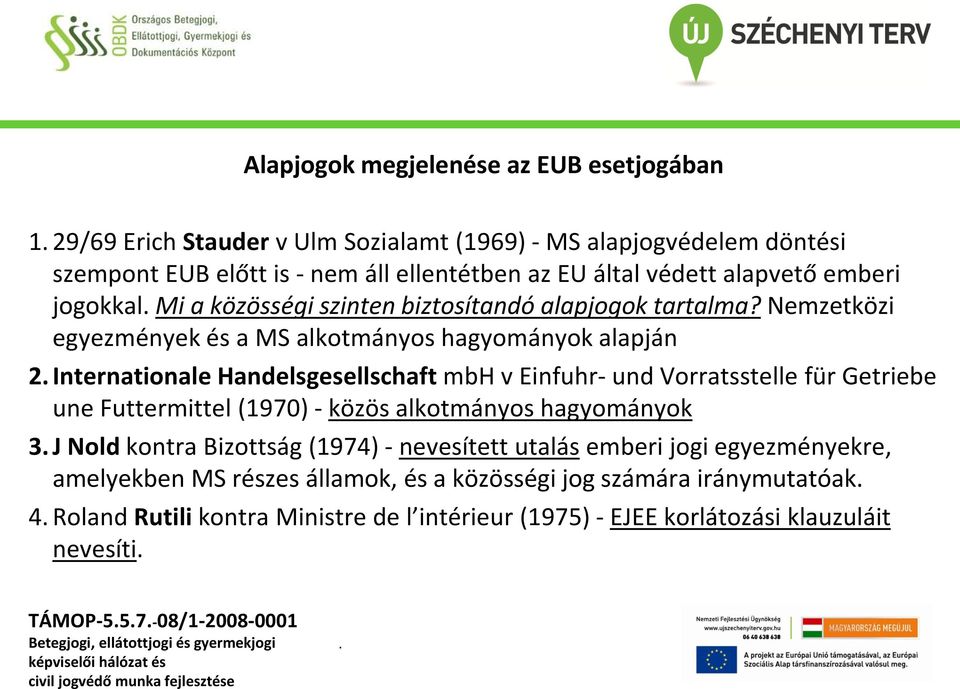 Nemzetközi egyezmények és a MS alkotmányos hagyományok alapján 2 Internationale Handelsgesellschaft mbh v Einfuhr- und Vorratsstelle für Getriebe une Futtermittel (1970) - közös