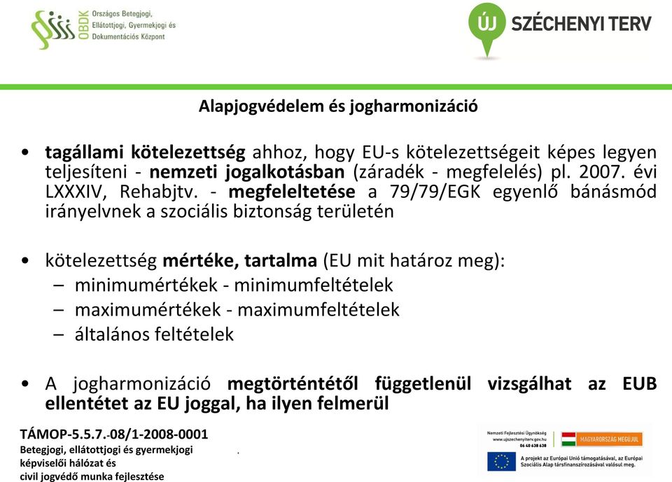 biztonság területén kötelezettség mértéke, tartalma (EU mit határoz meg): minimumértékek - minimumfeltételek maximumértékek -