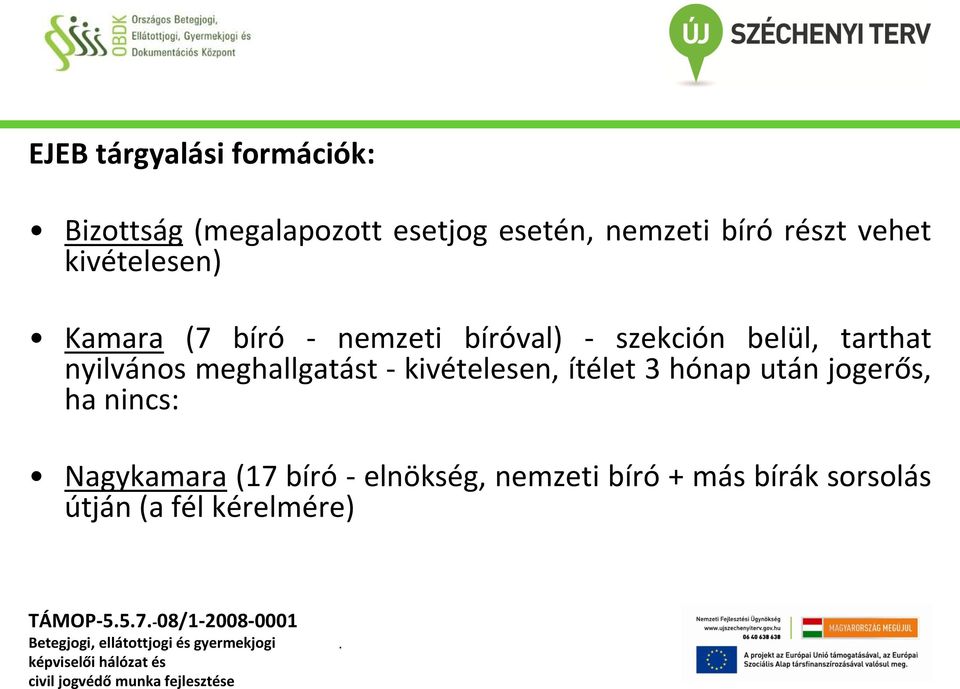 meghallgatást - kivételesen, ítélet 3 hónap után jogerős, ha nincs: Nagykamara (17 bíró -