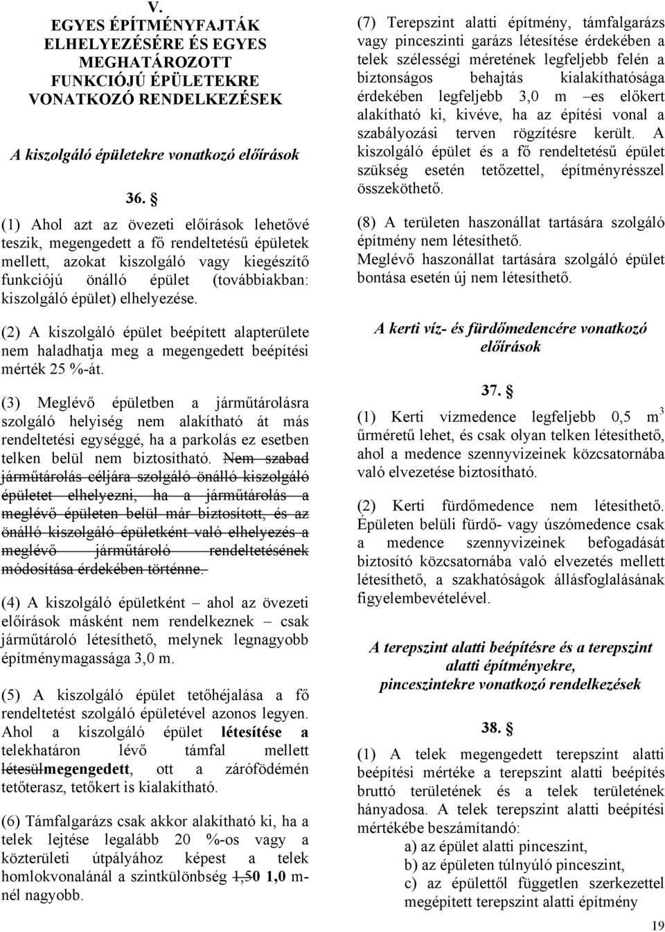 elhelyezése. (2) A kiszolgáló épület beépített alapterülete nem haladhatja meg a megengedett beépítési mérték 25 %-át.