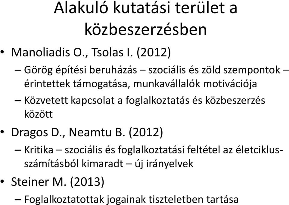 motivációja Közvetett kapcsolat a foglalkoztatás és közbeszerzés között Dragos D., Neamtu B.