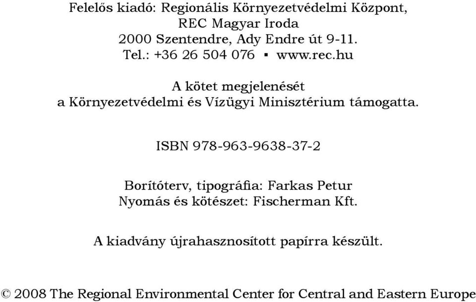 ISBN 978-963-9638-37-2 Borítóterv, tipográfia: Farkas Petur Nyomás és kötészet: Fischerman Kft.