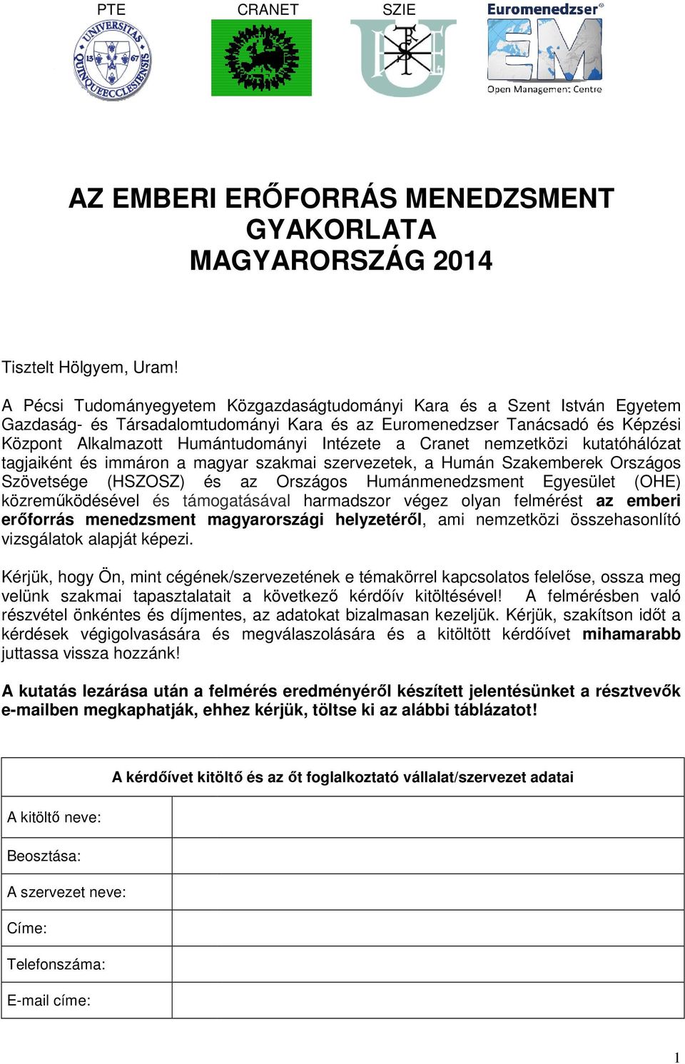 Intézete a Cranet zetközi kutatóhálózat tagjaiként és immáron a magyar szakmai szervezetek, a Humán Szakemberek Országos Szövetsége (HSZOSZ) és az Országos Humánmenedzsment Egyesület (OHE)