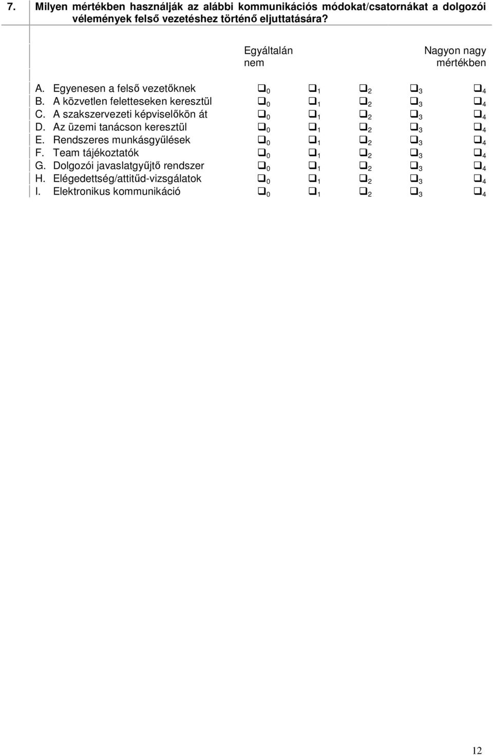 A szakszervezeti képviselőkön át 0 1 2 3 4 D. Az üzemi tanácson keresztül 0 1 2 3 4 E. Rendszeres munkásgyűlések 0 1 2 3 4 F.