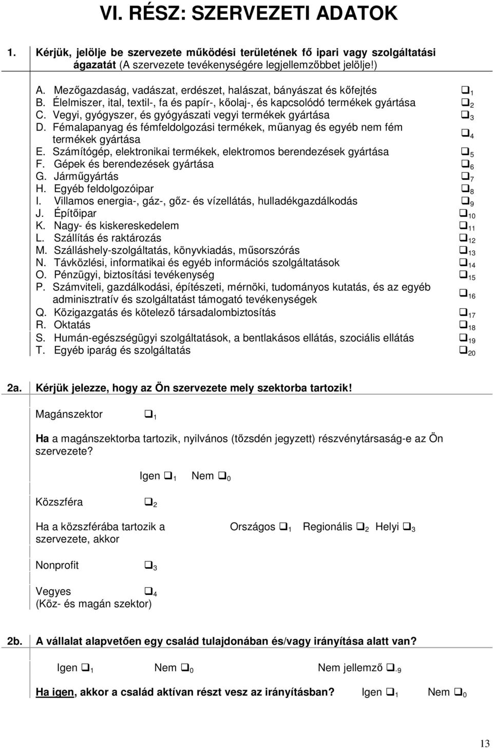 Vegyi, gyógyszer, és gyógyászati vegyi termékek gyártása 3 D. Fémalapanyag és fémfeldolgozási termékek, műanyag és egyéb fém termékek gyártása 4 E.