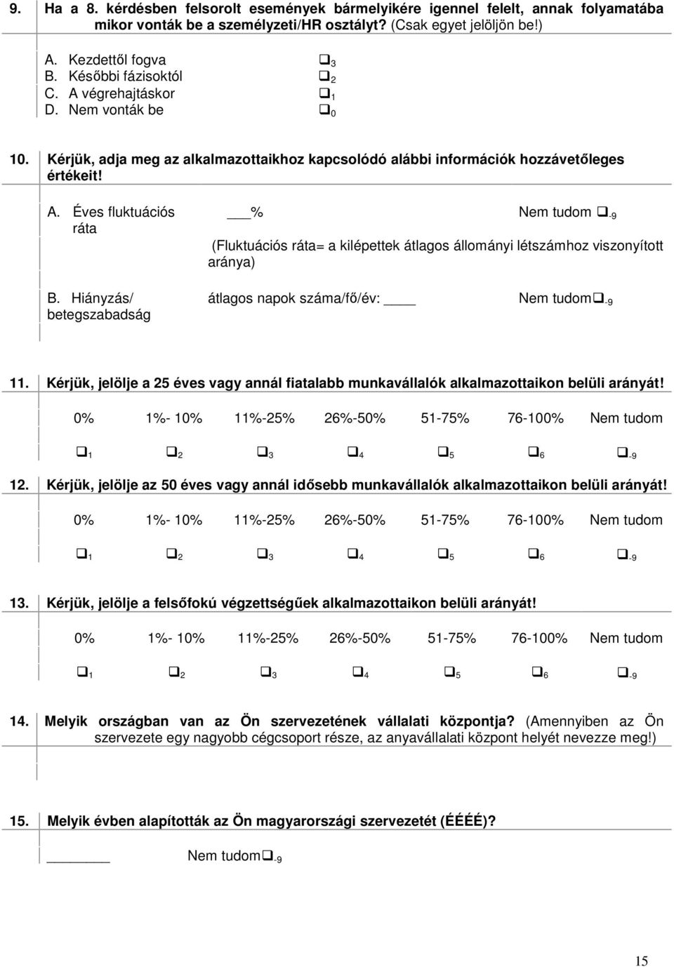 Hiányzás/ betegszabadság % Nem tudom -9 (Fluktuációs ráta= a kilépettek átlagos állományi létszámhoz viszonyított aránya) átlagos napok száma/fő/év: Nem tudom -9 11.