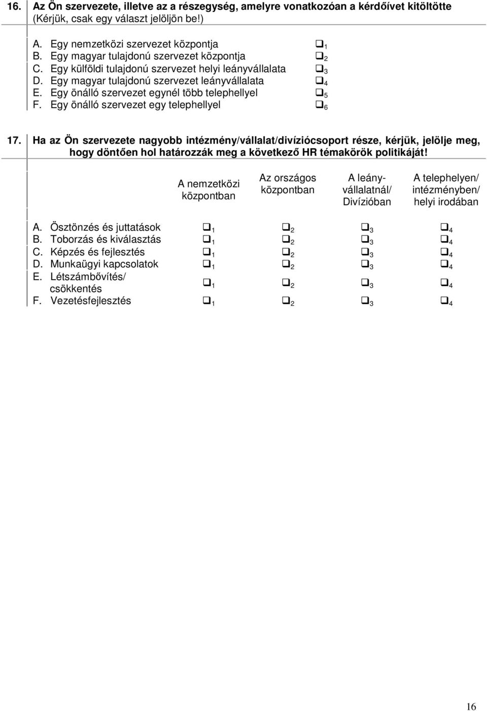 Egy önálló szervezet egynél több telephellyel 5 F. Egy önálló szervezet egy telephellyel 6 17.