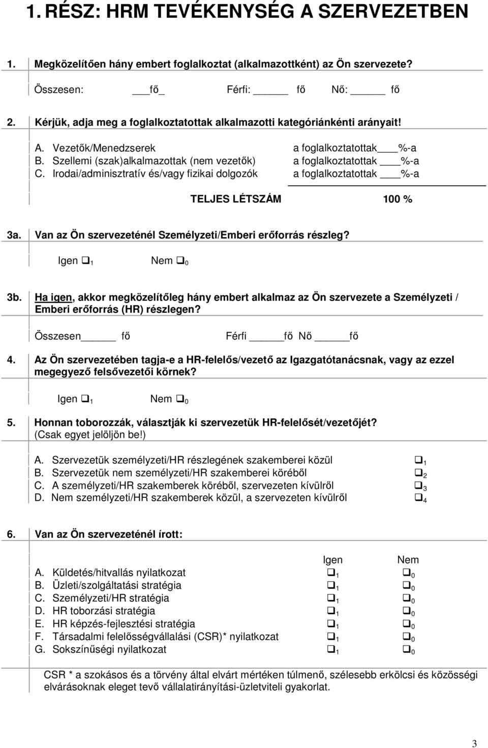 Irodai/adminisztratív és/vagy fizikai dolgozók a foglalkoztatottak %-a TELJES LÉTSZÁM 100 % 3a. Van az Ön szervezeténél Személyzeti/Emberi erőforrás részleg? 3b.