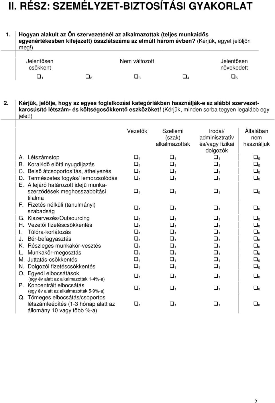 Kérjük, jelölje, hogy az egyes foglalkozási kategóriákban használják-e az alábbi szervezetkarcsúsító létszám- és költségcsökkentő eszközöket! (Kérjük, minden sorba tegyen legalább egy jelet!