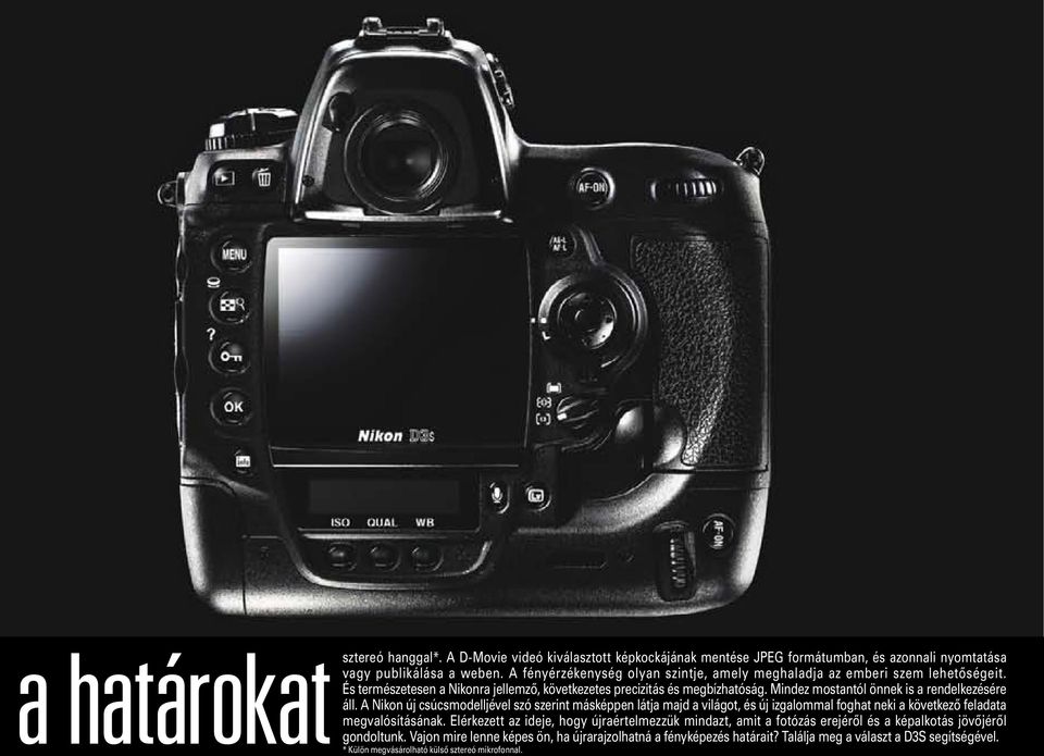 Mindez mostantól önnek is a rendelkezésére áll. A Nikon új csúcsmodelljével szó szerint másképpen látja majd a világot, és új izgalommal foghat neki a következő feladata megvalósításának.