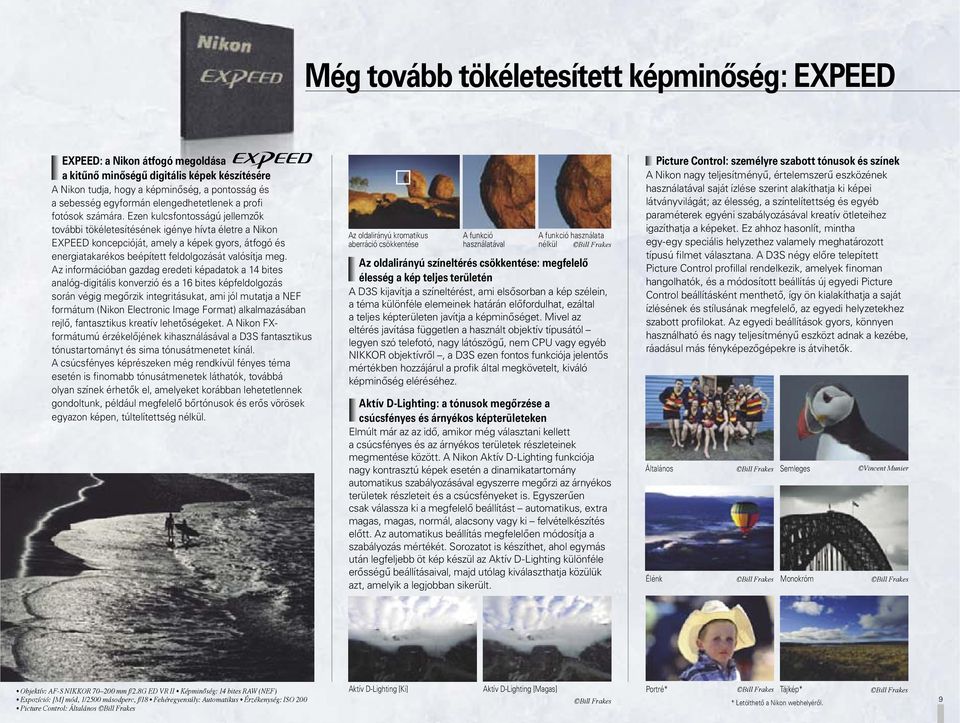 Ezen kulcsfontosságú jellemzők további tökéletesítésének igénye hívta életre a Nikon EXPEED koncepcióját, amely a képek gyors, átfogó és energiatakarékos beépített feldolgozását valósítja meg.