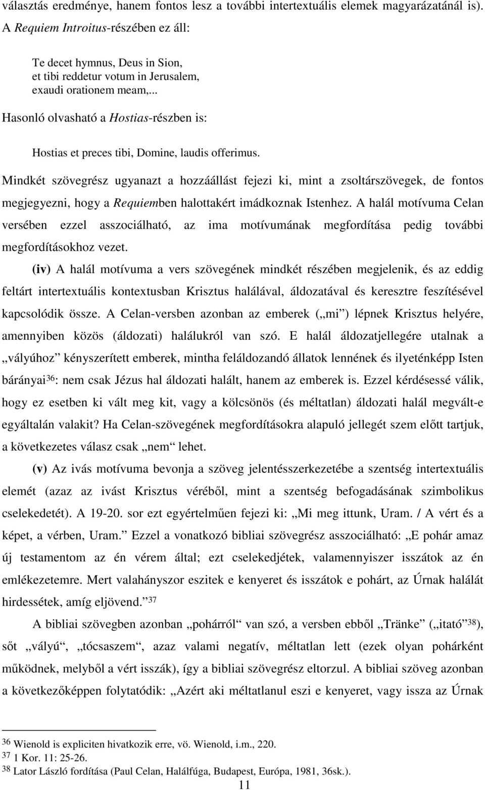 .. Hasonló olvasható a Hostias-részben is: Hostias et preces tibi, Domine, laudis offerimus.