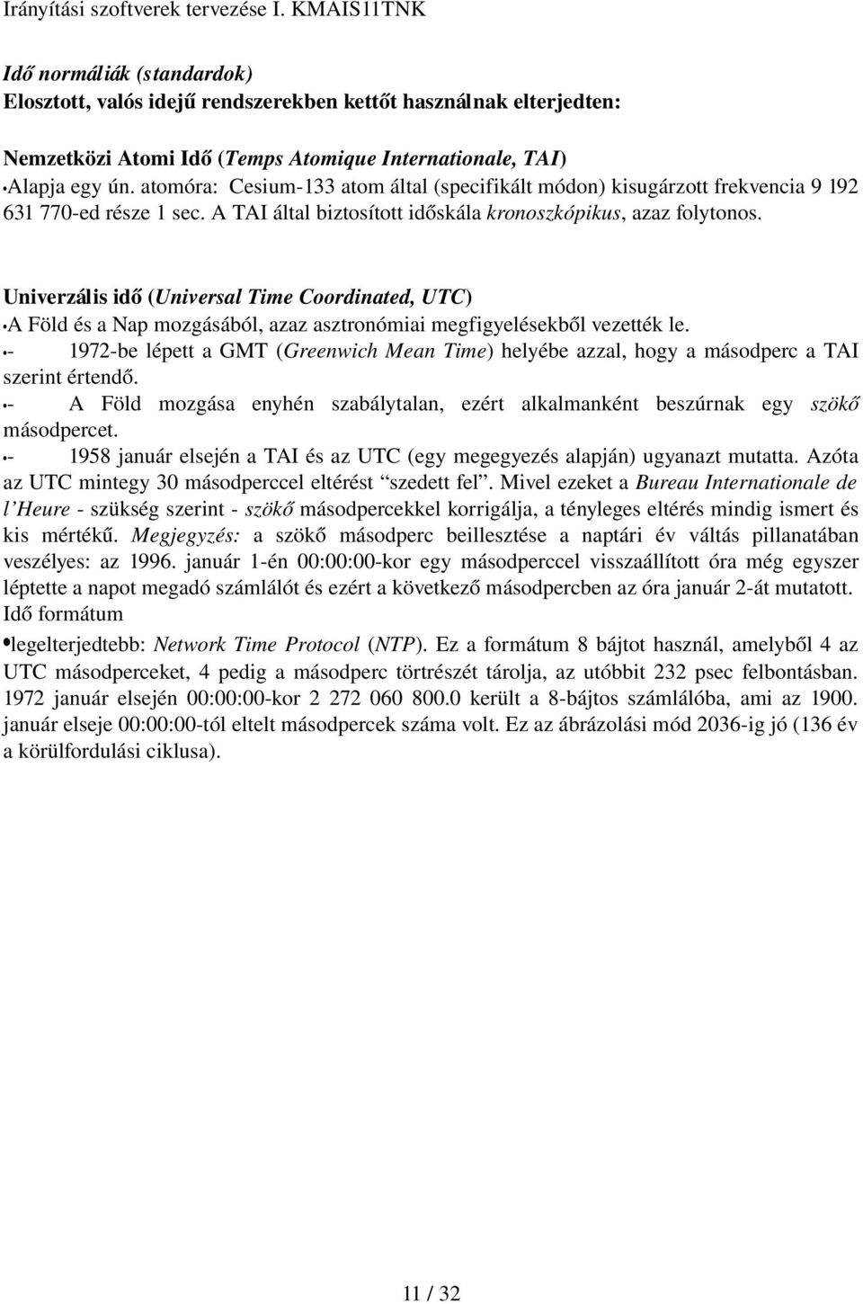 Univerzális idő (Universal Time Coordinated, UTC) A Föld és a Nap mozgásából, azaz asztronómiai megfigyelésekből vezették le.