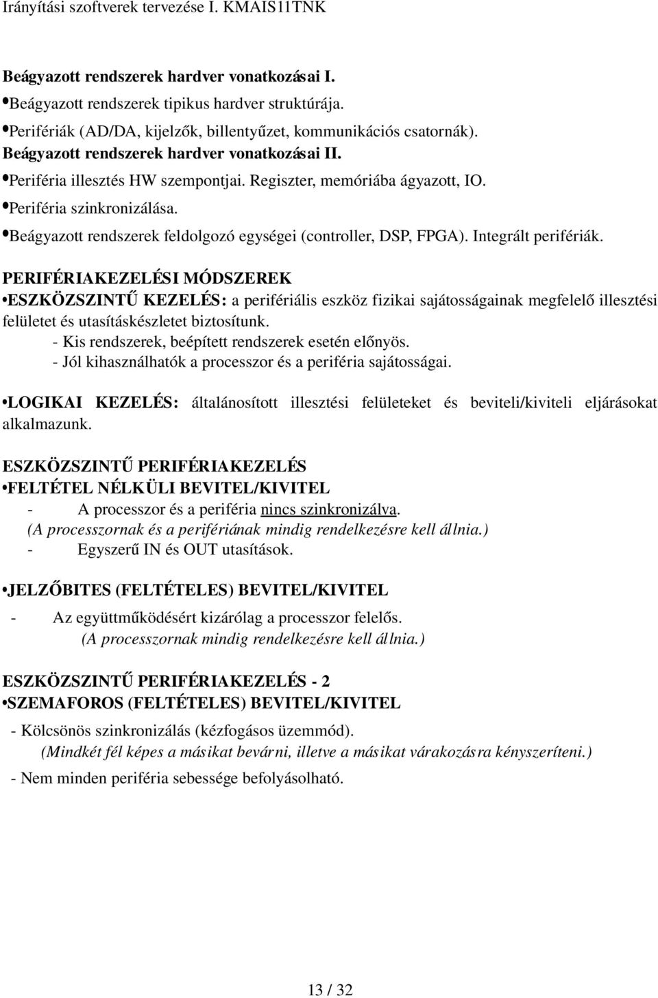 Beágyazott rendszerek feldolgozó egységei (controller, DSP, FPGA). Integrált perifériák.