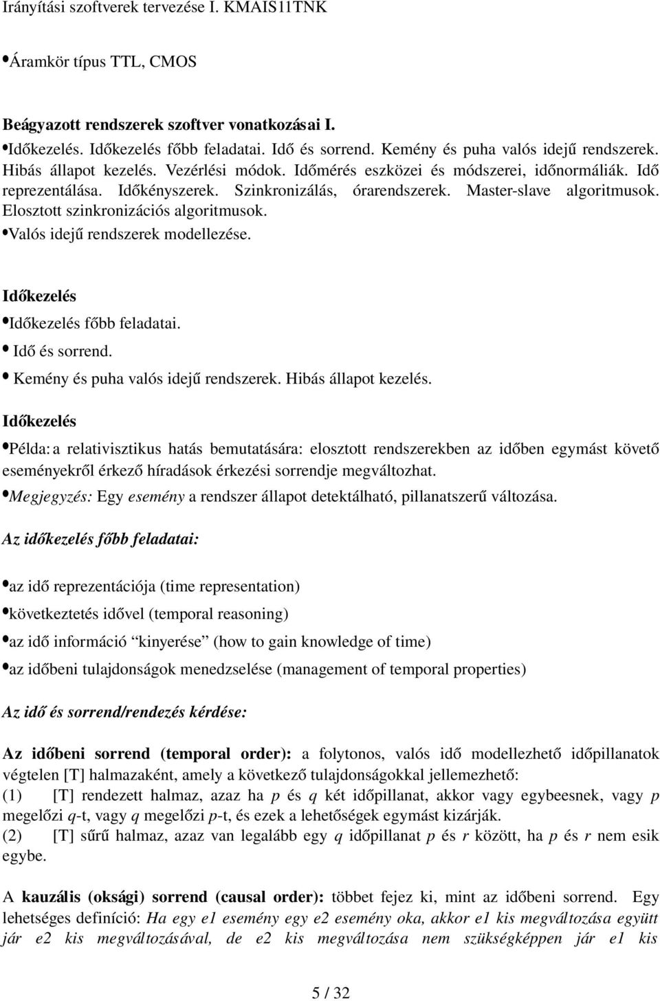 Valós idejű rendszerek modellezése. Időkezelés Időkezelés főbb feladatai. Idő és sorrend. Kemény és puha valós idejű rendszerek. Hibás állapot kezelés.