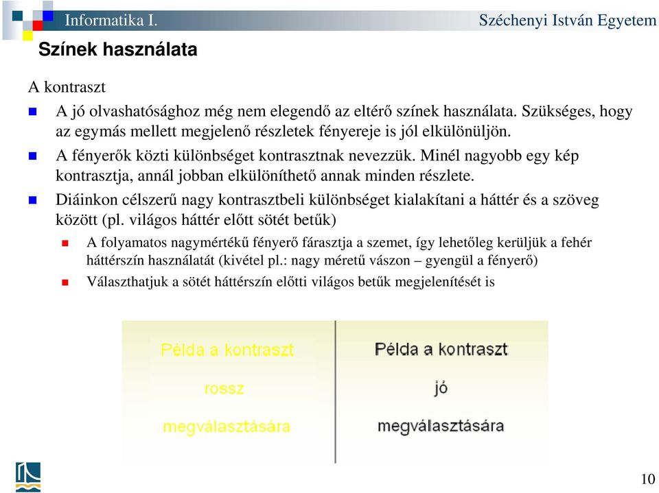 Minél nagyobb egy kép kontrasztja, annál jobban elkülöníthető annak minden részlete.