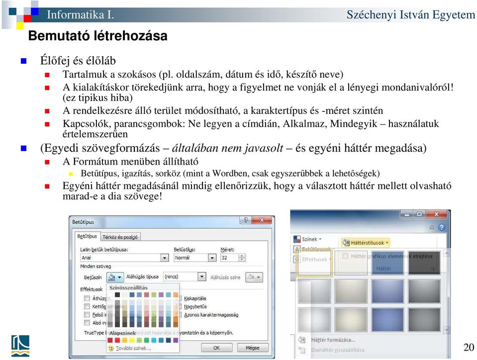 (ez tipikus hiba) A rendelkezésre álló terület módosítható, a karaktertípus és -méret szintén Kapcsolók, parancsgombok: Ne legyen a címdián, Alkalmaz, Mindegyik