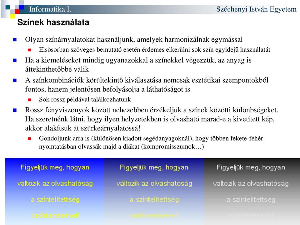 láthatóságot is Sok rossz példával találkozhatunk Rossz fényviszonyok között nehezebben érzékeljük a színek közötti különbségeket.